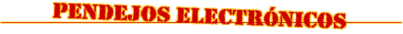 PENDEJOS ELECTRONICOS
