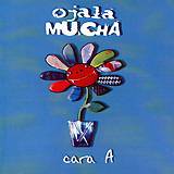 OJALA MUCHA: "Cara A"