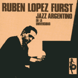 RUBéN LóPEZ FURST: "Jazz Argentino / En la Universidad"