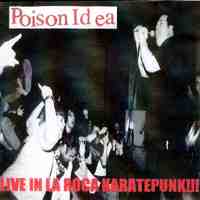 Poison Idea: Live In La Roca Karatepunk!!!