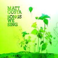 MATT COSTA: "Songs We Sing"