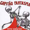 CAPITâO FANTASMA: "Viva Cadáver"