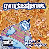 GYM CLASS HEROES: "As Cruel As School Children"