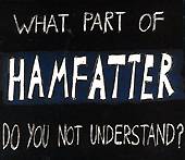 HAMFATTER: "What Part of Hamfatter Do You Not Understand"