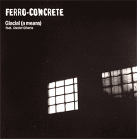Ferro Concrete: Glacial (A Means)