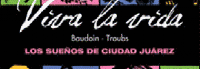 Viva la vida – Los sueños de Ciudad Juárez