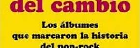 Los discos del cambio - Los álbumes que marcaron la historia del pop-rock