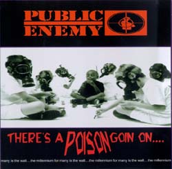 Public Enemy: There’s is a Poison Goin On…