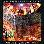 King Putreak & The Vientre: Lanzamiento de “Por aquí van los tiros”