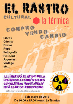 Rastro Cultural de La Térmica: Domingo 8 mayo 2016, Málaga, con la participación de Collector’s Series