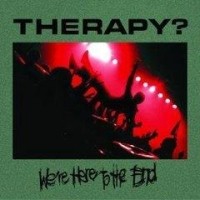 Therapy?: Lanzamiento de “We’re here to other end”