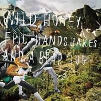 Wild Honey: Lanzamiento de “Epic Handshakes and a Bear Hug”