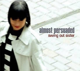 Swing out Sister : Almost Persuaded