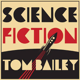 Tom Bailey: Science Fiction