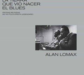 Alan Lomax : La tierra que vio nace el blues
