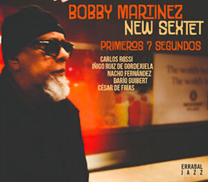 Bobby Martínez New Sextet : Vitalidad y memoria.